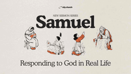 Samuel: Responding to God in Real Life