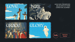 Love, War, Grace & Glory